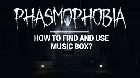 How to Use Music Box Phasmophobia: A Deep Dive into the Enigma of Melodic Enchantment