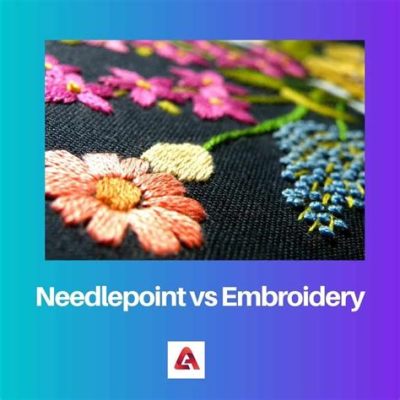 What's the Difference Between Needlepoint and Embroidery? An In-Depth Exploration of Textile Arts and Their Unique Techniques